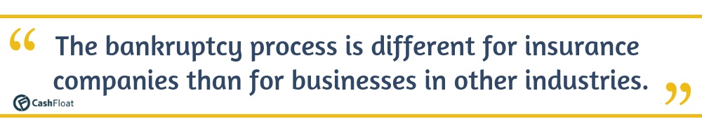 The bankruptcy process is different for insurance companies than for businesses in other industries. - Cashfloat