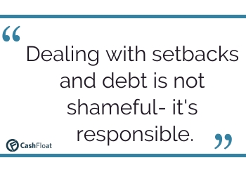 Dealing with setbacks and debt is not shameful- it's responsible. Cashfloat