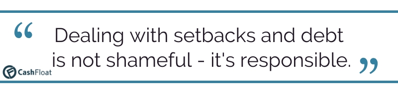 Dealing with setbacks and debt is not shameful- it's responsible. Cashfloat