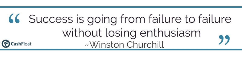 Success is going from failure to failure without losing enthusiasm- Winston Churchill