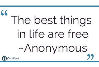 The best things in life are free- Anonymous- Cashfloat