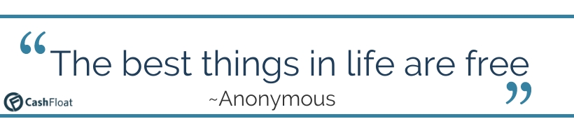 The best things in life are free- Anonymous- Cashfloat