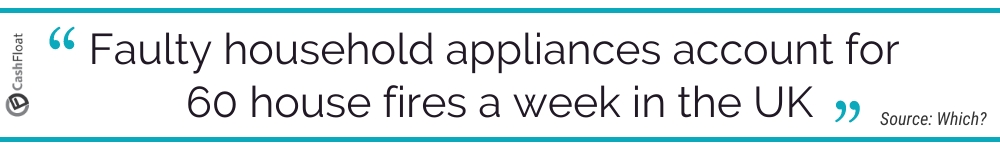 Faulty household appliances account for  60 house fires a week in the UK - Cashfloat