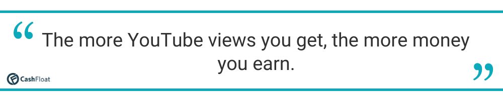 The more YouTube views you get, the more money you earn. Cashfloat