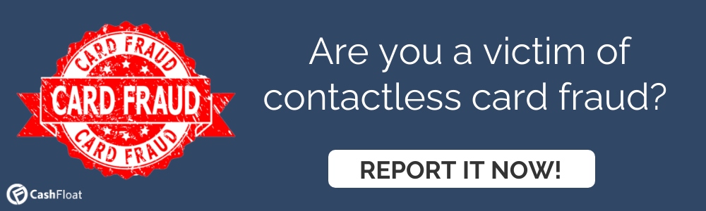  Are you a victim  of contactless card fraud? Report it now!