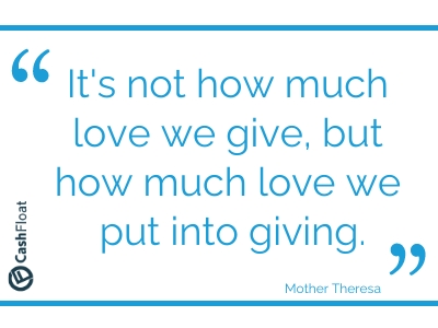 It's not how much love we give, but how much love we put into giving. - Cashfloat