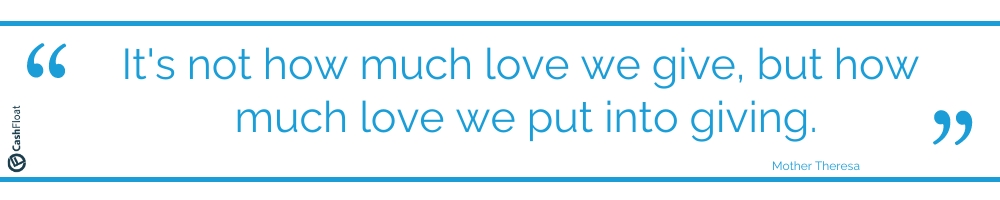 It's not how much love we give, but how much love we put into giving. - Cashfloat