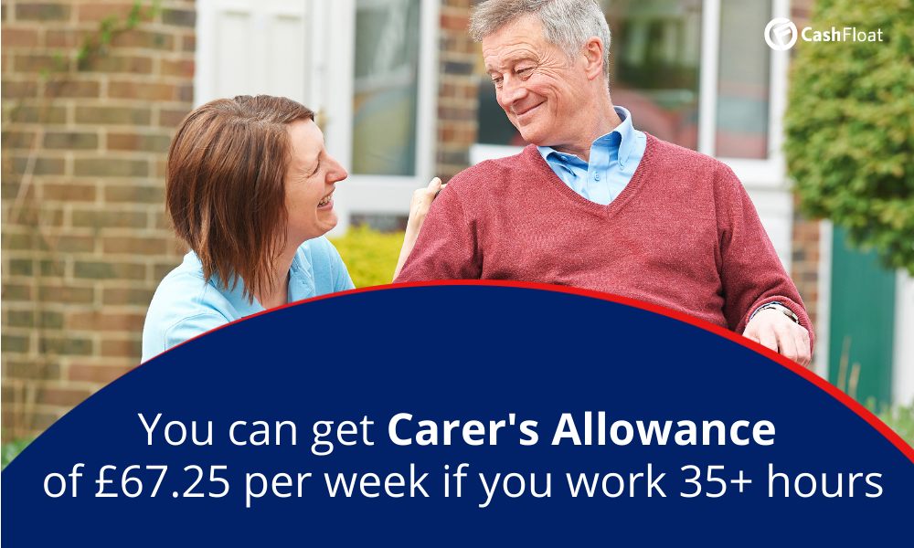 You can get carers allowance of £67.25 per week if you work 35+ hours - Cashfloat