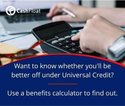 Want to know whether you'll be better off under Universal Credit? Use a benefits calculator to find out-Cashfloat