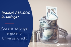Reached £16,000 in savings? You are no longer eligible for Universal Credit-Cashfloat