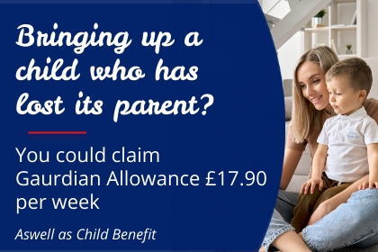 You could claim for guardian allowance £17.90 per week - Cashfloat