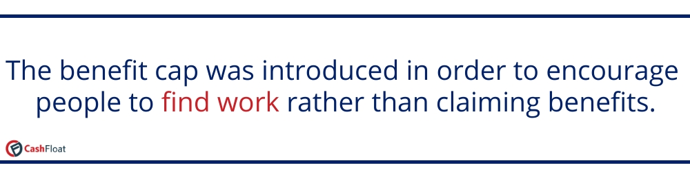 The benefit cap was introduced in order to encourage people to find work rather than claiming benefits-Cashfloat