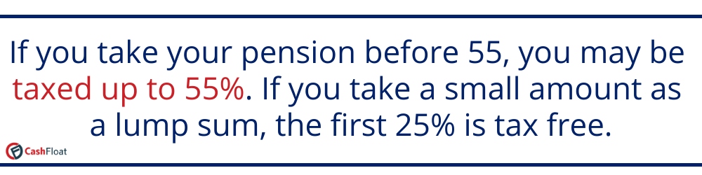 If you take your pension before 55, you may be taxed up to 55%- Cashfloat