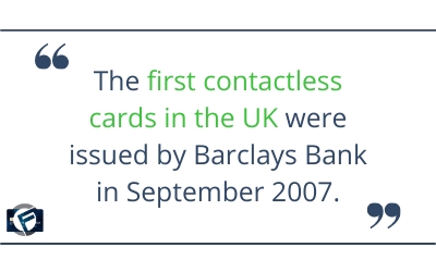 The first contactless cards in the UK were issued by Barclays Bank in September 2007- Cashfloat