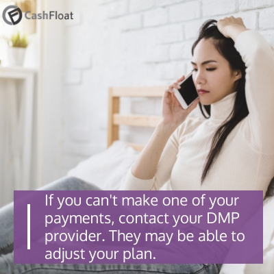 If you can't make one of your payments, contact your DMP provider- Cashfloat