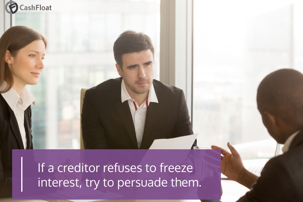 If a creditor refuses to freeze interest, try to persuade them- Cashfloat