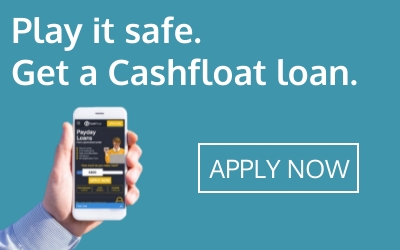 play it safe, get a Cashfloat loan- Cashfloat