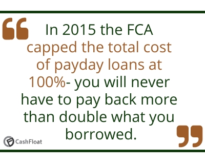 In 2015 the FCA capped the total cost of payday loans at 100%- Cashfloat