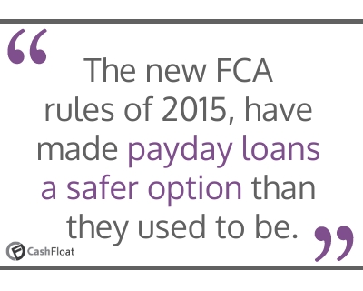 The new FCA rules of 2015, have made payday loans a safer option than they used to be- Cashfloat