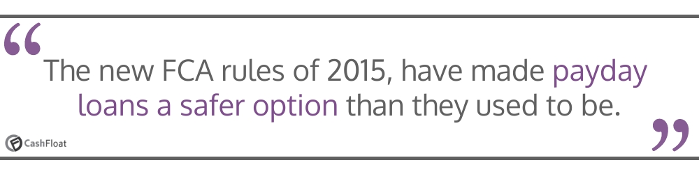 The new FCA rules of 2015, have made payday loans a safer option than they used to be- Cashfloat