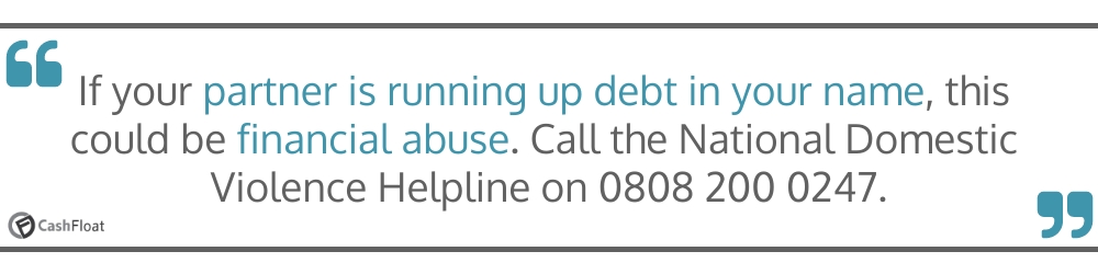 If your partner is running up debt in your name, this  could be financial abuse- Cashfloat