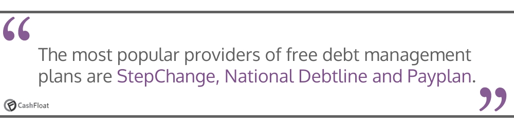 The most popular providers of free debt management plans are StepChange, National Debtline and Payplan- Cashfloat