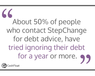 About 50% of people who contact StepChange for debt advice, have tried ignoring their debt for a year or more- Cashfloat