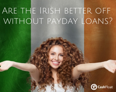 Are the Irish better off without payday loans?- Cashfloat