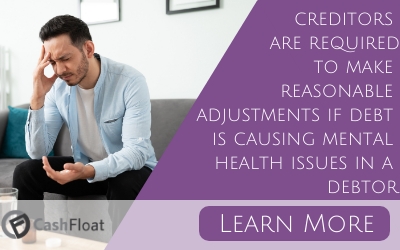 Creditors are required to make reasonable adjustments if debt is causing a debtor mental health issues- Cashfloat