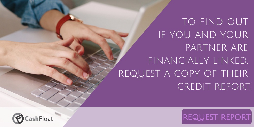 to find out  if you and your  partner are  financially linked,  request a copy of their credit report- Cashfloat