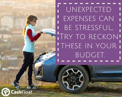 unexpected expenses can be stressful.,  Try to reckon these in your budget- Cashfloat