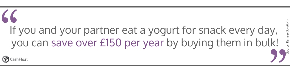 If you and your  partner eat a yogurt for snack every day, you can save over £150 per year by buying them in bulk- Cashfloat