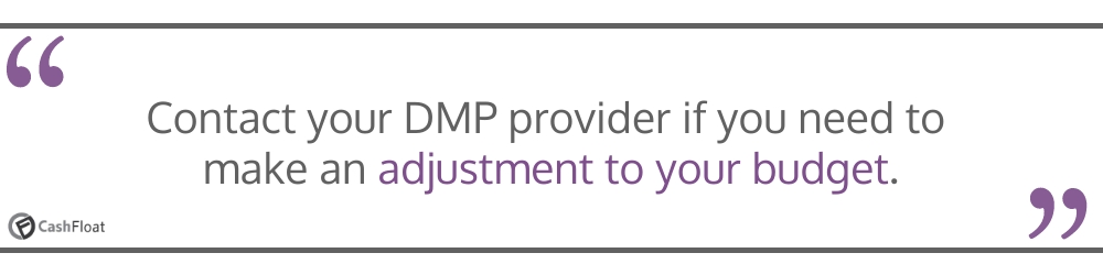 Contact your DMP provider if you need to make an adjustment to your budget- Cashfloat
