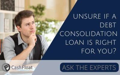 unsure if a debt consolidation loan is right for you?- Cashfloat