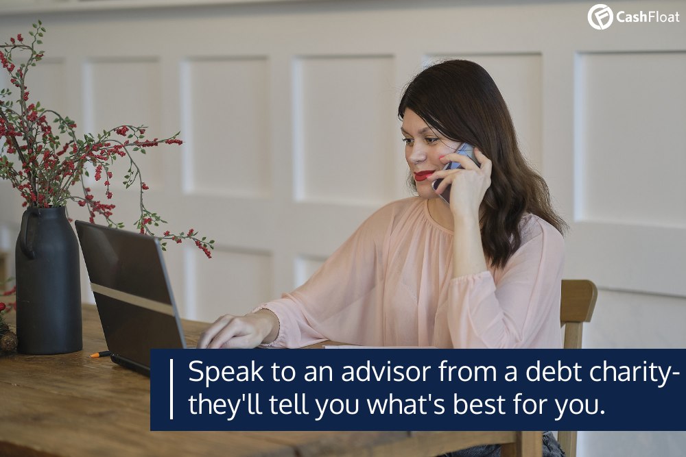 Speak to an advisor from a debt charity- they'll tell you what's best for you- Cashfloat
