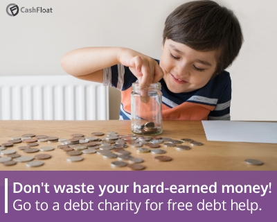 Don't waste your hard-earned money! Go to a debt charity for free debt help- Cashfloat