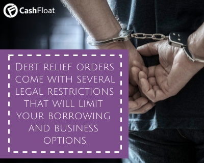 Debt relief orders come with several legal restrictions that will limit your borrowing and business options- Cashfloat