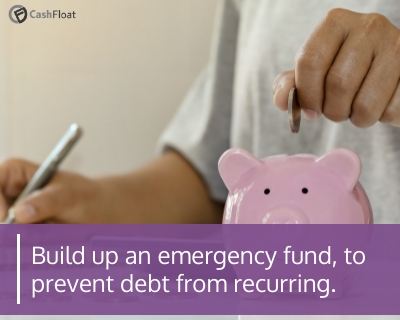 Build up an emergency fund, to prevent debt from recurring- Cashfloat