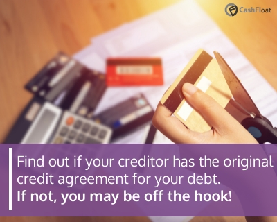 Find out if your creditor has the original credit agreement for your debt- Cashfloat