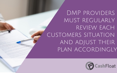 DMP providers must regularly review each customers situation and adjust their plan accordingly- Cashfloat