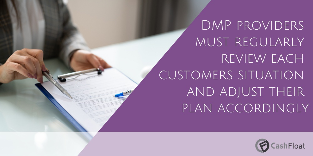 DMP providers must regularly review each customers situation and adjust their plan accordingly- Cashfloat