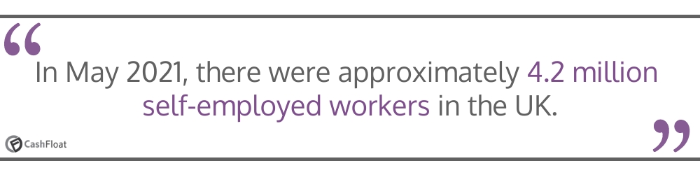 In May 2021, there were approximately 4.2 million self-employed workers in the UK- Cashfloat