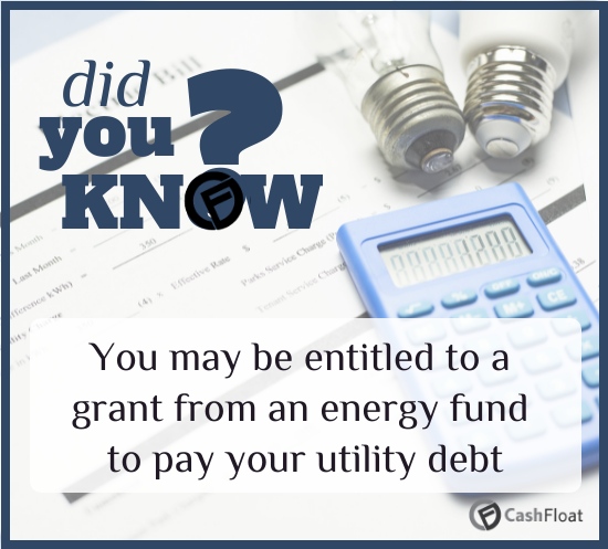 Did You know? You may be entitled to a grant from an energy fund to pay your utility debt