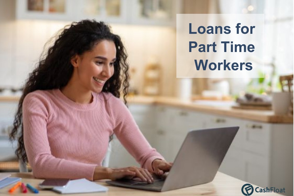 Loans for part time workers explained - Cashfloat