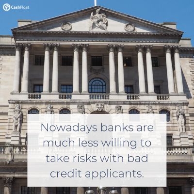 Nowadays banks are much less willing to take risks with bad credit applicants. - Cashfloat